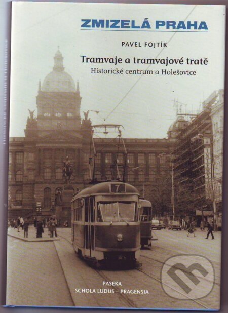 Kniha: Tramvaje a tramvajové tratě (Pavel Fojtík). Paseka, 2010 Kniha: Tramvaje a tramvajové tratě (Pavel Fojtík). Paseka, 2010