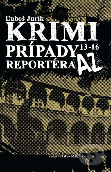 Kniha: Krimi prípady reportéra AZ (Ľuboš Jurík). Vydavateľstvo Matice slovenskej, 2016 Kniha: Krimi prípady reportéra AZ (Ľuboš Jurík). Vydavateľstvo Matice slovenskej, 2016