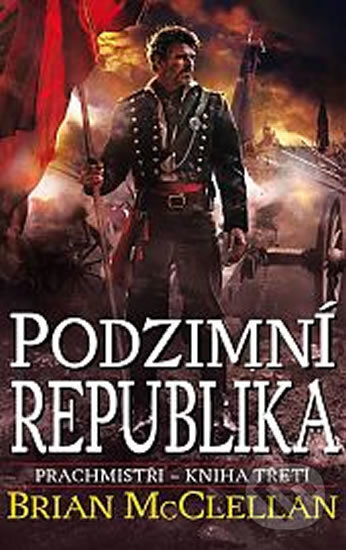 Kniha: Podzimní republika (Brian McClellan). Talpress, 2016 Kniha: Podzimní republika (Brian McClellan). Talpress, 2016