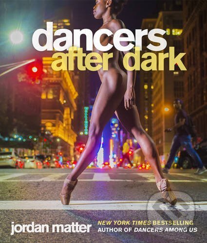 Kniha: Dancers After Dark (Jordan Matter). Workman, 2016 Kniha: Dancers After Dark (Jordan Matter). Workman, 2016