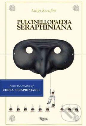 Kniha: Pulcinellopaedia Seraphiniana (Luigi Serafini). Rizzoli Universe, 2016 Kniha: Pulcinellopaedia Seraphiniana (Luigi Serafini). Rizzoli Universe, 2016
