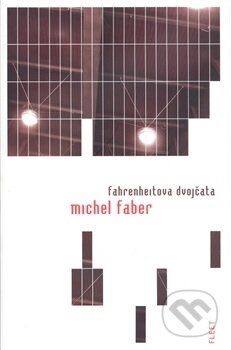 Kniha: Fahrenheitova dvojčata (Michel Faber). Kniha Zlín, 2016 Kniha: Fahrenheitova dvojčata (Michel Faber). Kniha Zlín, 2016