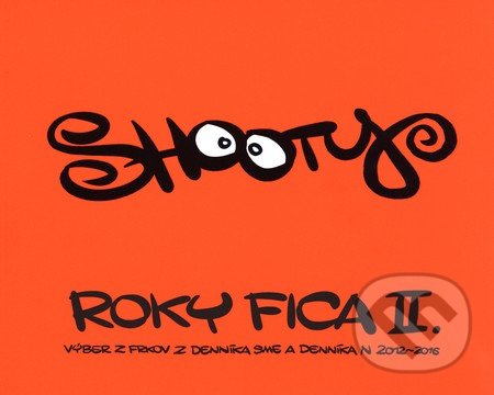 Kniha: Roky Fica II. (Shooty). Premedia, 2016 Kniha: Roky Fica II. (Shooty). Premedia, 2016