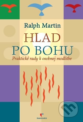 Kniha: Hlad po Bohu (Ralph Martin). Familiaris, 2016 Kniha: Hlad po Bohu (Ralph Martin). Familiaris, 2016
