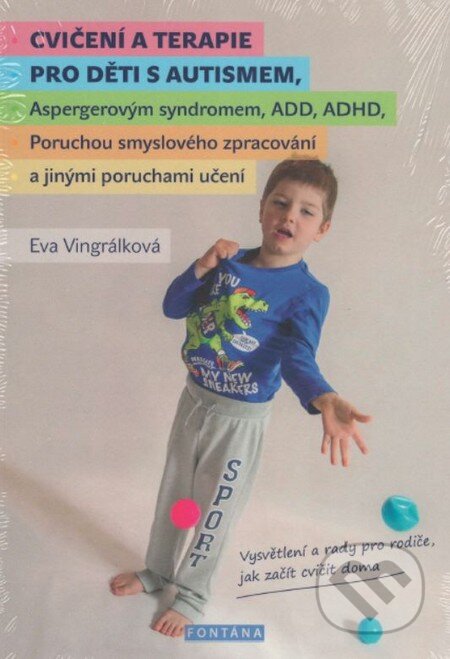 Kniha: Cvičení a terapie pro děti s autismem (Eva Vingrálková). Fontána, 2016 Kniha: Cvičení a terapie pro děti s autismem (Eva Vingrálková). Fontána, 2016