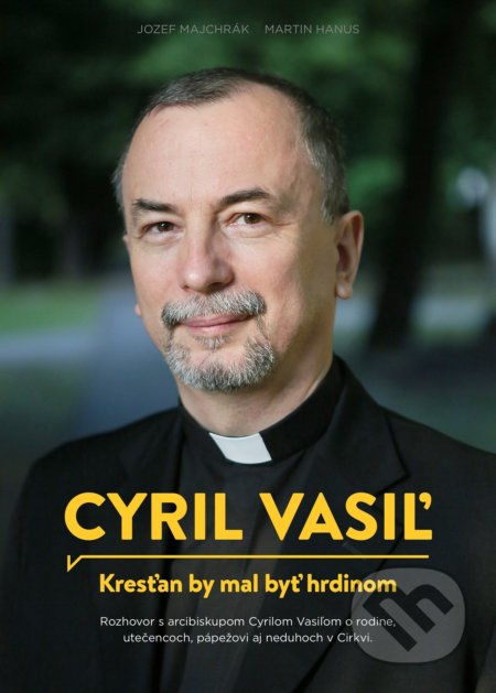 Kniha: Cyril Vasiľ: Kresťan by mal byť hrdinom (Jozef Majchrák a Martin Hanus). Postoj Media, 2016 Kniha: Cyril Vasiľ: Kresťan by mal byť hrdinom (Jozef Majchrák a Martin Hanus). Postoj Media, 2016