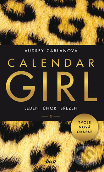 Kniha: Calendar Girl 1: Leden, únor, březen (Audrey Carlan). Ikar CZ, 2016 Kniha: Calendar Girl 1: Leden, únor, březen (Audrey Carlan). Ikar CZ, 2016