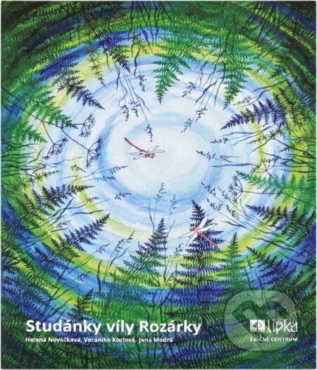 Kniha: Studánky víly Rozárky (Helena Nováčková, Veronika Kozlová a Jana Modrá). , 2016 Kniha: Studánky víly Rozárky (Helena Nováčková, Veronika Kozlová a Jana Modrá). , 2016