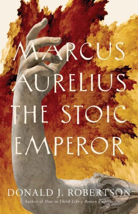 Kniha: Marcus Aurelius (Donald J. Robertson). Yale University Press, 2024 Kniha: Marcus Aurelius (Donald J. Robertson). Yale University Press, 2024