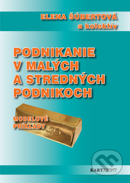 Kniha: Podnikanie v malých a stredných podnikoch (Elena Šúbertová). Kartprint, 2014 Kniha: Podnikanie v malých a stredných podnikoch (Elena Šúbertová). Kartprint, 2014