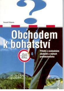 Kniha: Obchodem k bohatství (Roberts Russell). Liberální institut, 2003 Kniha: Obchodem k bohatství (Roberts Russell). Liberální institut, 2003