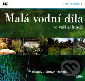 Kniha: Malá vodní díla ve vaší zahradě (Vojtěch Doležal). ERA group, 2004 Kniha: Malá vodní díla ve vaší zahradě (Vojtěch Doležal). ERA group, 2004
