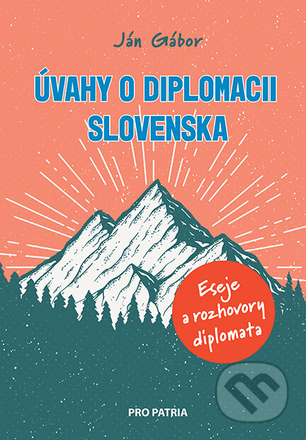 Kniha: Úvahy o diplomacii Slovenska (Ján Gábor). Nadácie PRO PATRIA, 2024 Kniha: Úvahy o diplomacii Slovenska (Ján Gábor). Nadácie PRO PATRIA, 2024