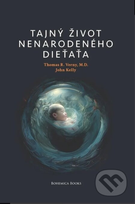 Kniha: Tajný život nenarodeného dieťaťa (John Kelly a Thomas R. Verny). BOHEMICA BOOKS, 2024 Kniha: Tajný život nenarodeného dieťaťa (John Kelly a Thomas R. Verny). BOHEMICA BOOKS, 2024