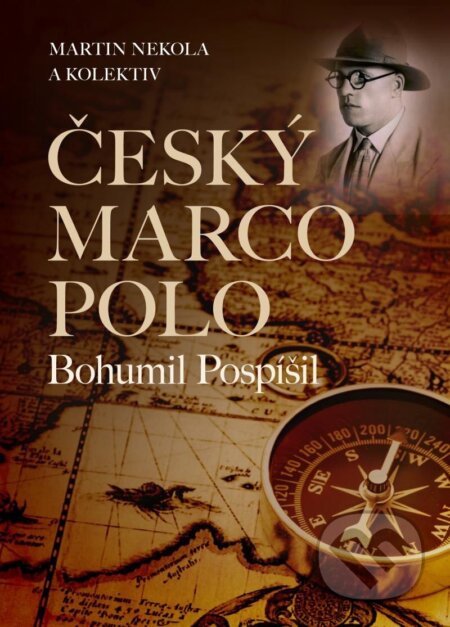 Kniha: Český Marco Polo Bohumil Pospíšil (Martin Nekola). Universum, 2025 Kniha: Český Marco Polo Bohumil Pospíšil (Martin Nekola). Universum, 2025