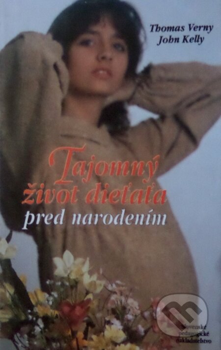 Kniha: Tajomný život dieťaťa pred narodením (John Kelly a Thomas R. Verny). Slovenské pedagogické nakladateľstvo - Mladé letá, 1993 Kniha: Tajomný život dieťaťa pred narodením (John Kelly a Thomas R. Verny). Slovenské pedagogické nakladateľstvo - Mladé letá, 1993