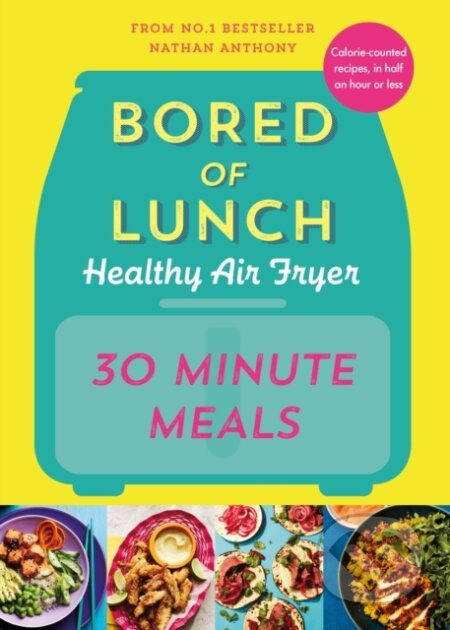 Kniha: Bored of Lunch Healthy Air Fryer (Nathan Anthony). Ebury, 2024 Kniha: Bored of Lunch Healthy Air Fryer (Nathan Anthony). Ebury, 2024