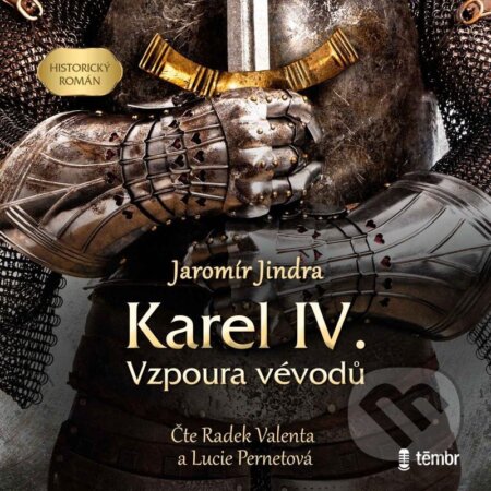 Audiokniha: Karel IV. – Vzpoura vévodů (Jaromír Jindra). Témbr, 2024 Audiokniha: Karel IV. – Vzpoura vévodů (Jaromír Jindra). Témbr, 2024