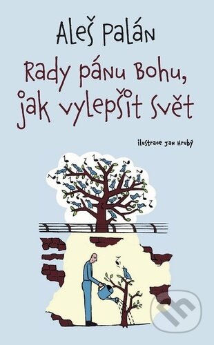 Kniha: Rady pánu Bohu, jak vylepšit svět (Aleš Palán). Doron, 2024 Kniha: Rady pánu Bohu, jak vylepšit svět (Aleš Palán). Doron, 2024