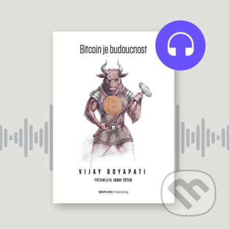 Audiokniha: Bitcoin je budoucnost (Vijay Boyapati). Braiins Systems, 2024 Audiokniha: Bitcoin je budoucnost (Vijay Boyapati). Braiins Systems, 2024