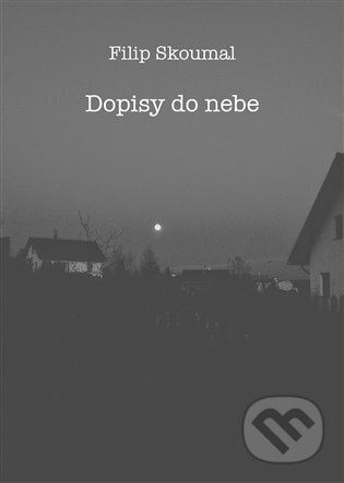 Kniha: Dopisy do nebe (Filip Skoumal). Čas, 2024 Kniha: Dopisy do nebe (Filip Skoumal). Čas, 2024
