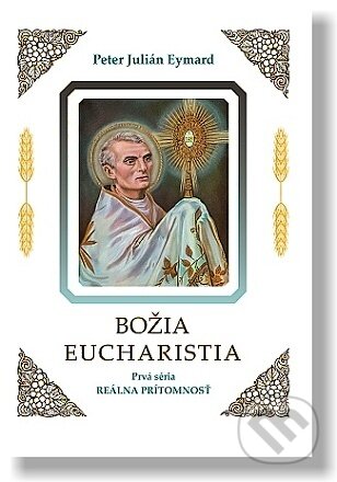 Kniha: Božia Eucharistia (Peter Julián Eymard). Lúč, 2024 Kniha: Božia Eucharistia (Peter Julián Eymard). Lúč, 2024