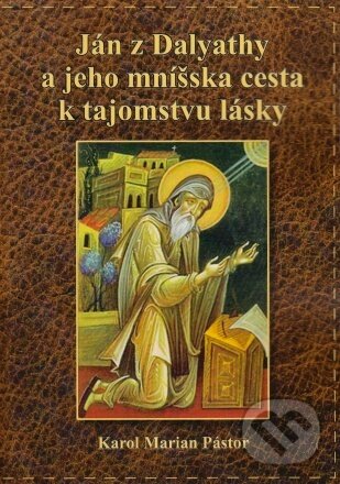 Kniha: Ján z Dalyathy a jeho mníšska cesta k tajomstvu lásky (Karol Marian Pástor). , 2023 Kniha: Ján z Dalyathy a jeho mníšska cesta k tajomstvu lásky (Karol Marian Pástor). , 2023