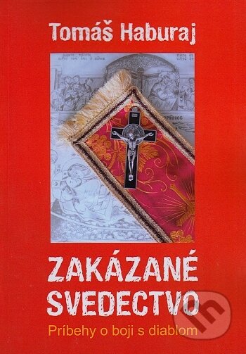 Kniha: Zakázané svedectvo (Tomáš Haburaj). Pastel, 2017 Kniha: Zakázané svedectvo (Tomáš Haburaj). Pastel, 2017