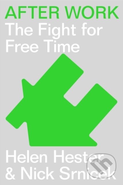 Kniha: After Work (Helen Hester a Nick Srnicek). Verso, 2023 Kniha: After Work (Helen Hester a Nick Srnicek). Verso, 2023