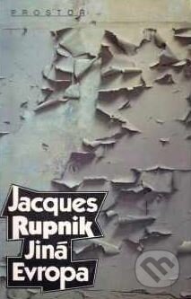 Kniha: Jiná Evropa (Jacques Rupnik). Prostor, 1992 Kniha: Jiná Evropa (Jacques Rupnik). Prostor, 1992