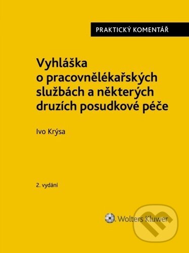 Kniha: Vyhláška o pracovnělékařských službách a některých druzích posudkové péče (Ivo Krýsa). Wolters Kluwer ČR, 2024 Kniha: Vyhláška o pracovnělékařských službách a některých druzích posudkové péče (Ivo Krýsa). Wolters Kluwer ČR, 2024