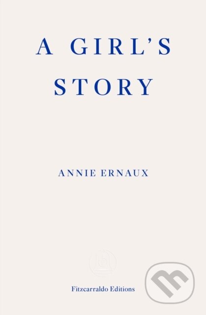 Kniha: A Girls Story (Annie Ernaux). Fitzcarraldo Editions, 2020 Kniha: A Girls Story (Annie Ernaux). Fitzcarraldo Editions, 2020