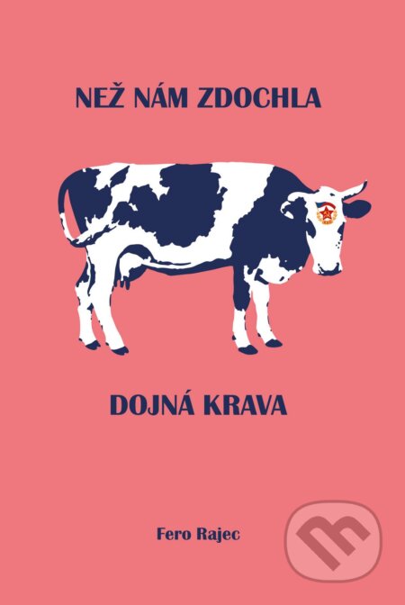 Kniha: Než nám zdochla dojná krava (Fero Rajec). Fero Rajec, 2024 Kniha: Než nám zdochla dojná krava (Fero Rajec). Fero Rajec, 2024