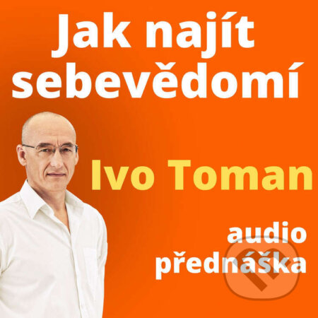 Audiokniha: Jak najít sebevědomí (Ivo Toman). Taxus International, 2024 Audiokniha: Jak najít sebevědomí (Ivo Toman). Taxus International, 2024