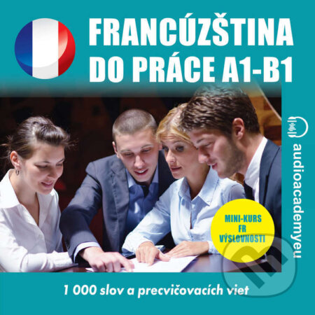 Audiokniha: Francúzština do práce A1-B1 (Tomáš Dvořáček). Audioacademyeu, 2024 Audiokniha: Francúzština do práce A1-B1 (Tomáš Dvořáček). Audioacademyeu, 2024
