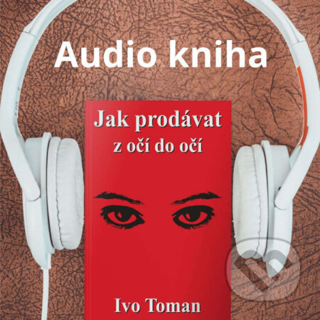 Audiokniha: Jak prodávat z očí do očí (Ivo Toman). Taxus International, 2024 Audiokniha: Jak prodávat z očí do očí (Ivo Toman). Taxus International, 2024
