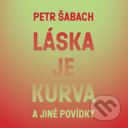 Audiokniha: Láska je kurva a jiné povídky (Petr Šabach). Tympanum, 2024 Audiokniha: Láska je kurva a jiné povídky (Petr Šabach). Tympanum, 2024