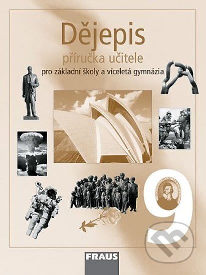 Kniha: Dějepis 9 pro ZŠ a víceletá gymnázia - Příručka učitele (Fraus). Fraus, 2012 Kniha: Dějepis 9 pro ZŠ a víceletá gymnázia - Příručka učitele (Fraus). Fraus, 2012