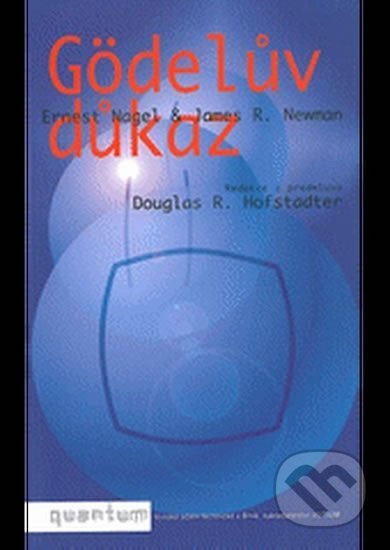 Kniha: Gödelův důkaz (Ernest Nagel a James Roy Newman). Vysoké učení technické v Brně, 2006 Kniha: Gödelův důkaz (Ernest Nagel a James Roy Newman). Vysoké učení technické v Brně, 2006