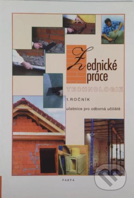 Kniha: Zednické práce – technologie 1. díl (1. ročník) - učebnice pro odborná učiliště (Václav Podlena). Parta, 2013 Kniha: Zednické práce – technologie 1. díl (1. ročník) - učebnice pro odborná učiliště (Václav Podlena). Parta, 2013