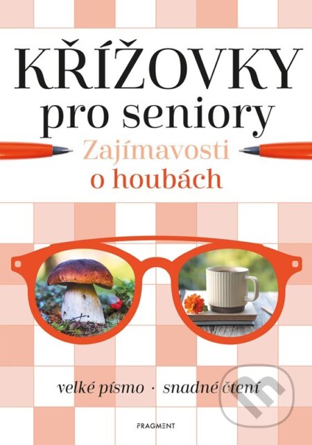 Kniha: Křížovky pro seniory – Zajímavosti o houbách (Nakladatelství Fragment). Nakladatelství Fragment, 2024 Kniha: Křížovky pro seniory – Zajímavosti o houbách (Nakladatelství Fragment). Nakladatelství Fragment, 2024