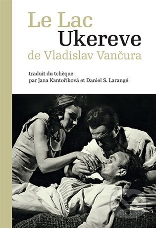 Kniha: Le Lac Ukereve (Vladislav Vančura). Karolinum, 2024 Kniha: Le Lac Ukereve (Vladislav Vančura). Karolinum, 2024