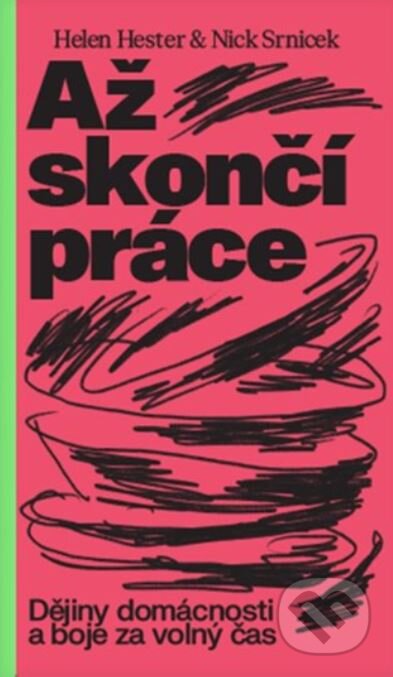 Kniha: Až skončí práce (Helen Hester a Nick Srnicek). Deník Alarm, 2024 Kniha: Až skončí práce (Helen Hester a Nick Srnicek). Deník Alarm, 2024