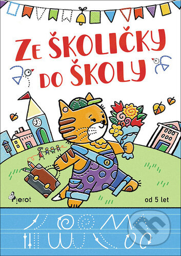 Kniha: Ze školičky do školy (Pierot). Pierot, 2024 Kniha: Ze školičky do školy (Pierot). Pierot, 2024