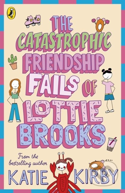 Kniha: The Catastrophic Friendship Fails of Lottie Brooks (Katie Kirby). Puffin Books, 2022 Kniha: The Catastrophic Friendship Fails of Lottie Brooks (Katie Kirby). Puffin Books, 2022