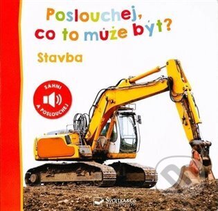 Kniha: Poslouchej, co to může být? Stavba (Svojtka&Co.). Svojtka&Co., 2024 Kniha: Poslouchej, co to může být? Stavba (Svojtka&Co.). Svojtka&Co., 2024