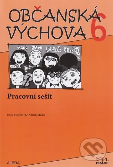 Kniha: Občanská výchova 6. ročník ZŠ - Pracovní sešit NOVĚ (Ivana Havlínová a Oldřich Müller). Práce, 2015 Kniha: Občanská výchova 6. ročník ZŠ - Pracovní sešit NOVĚ (Ivana Havlínová a Oldřich Müller). Práce, 2015