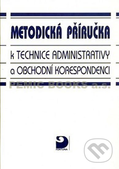 Kniha: Metodická příručka k technice administrativy a obchodní korespondenci (Emílie Fleischmannová). Fortuna, 2010 Kniha: Metodická příručka k technice administrativy a obchodní korespondenci (Emílie Fleischmannová). Fortuna, 2010