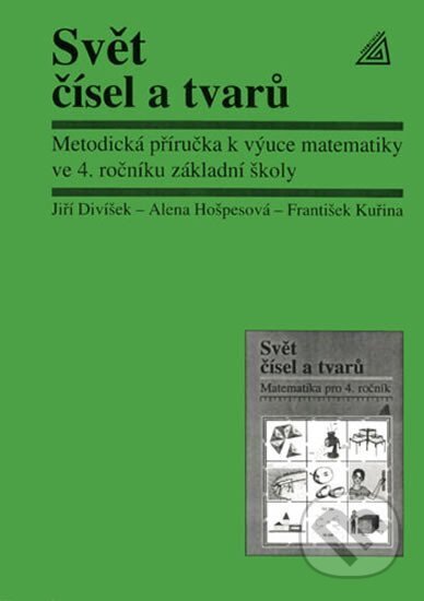 Kniha: Matematika pro 4. roč. ZŠ Svět čísel a tvarů - MP (Alena Hošpesová, František Kuřina a Jiří Divíšek). Spoločnosť Prometheus, 2014 Kniha: Matematika pro 4. roč. ZŠ Svět čísel a tvarů - MP (Alena Hošpesová, František Kuřina a Jiří Divíšek). Spoločnosť Prometheus, 2014