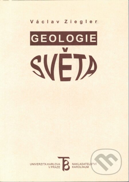 Kniha: Geologie světa (Václav Ziegler). Karolinum, 2001 Kniha: Geologie světa (Václav Ziegler). Karolinum, 2001